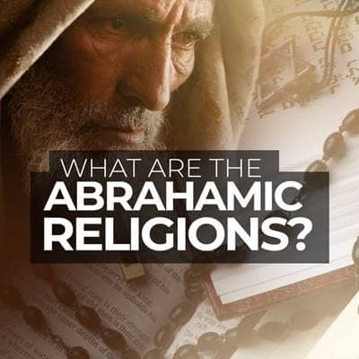 What Are the Abrahamic Religions?