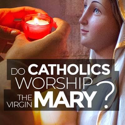 Do Catholics Worship the Virgin Mary?