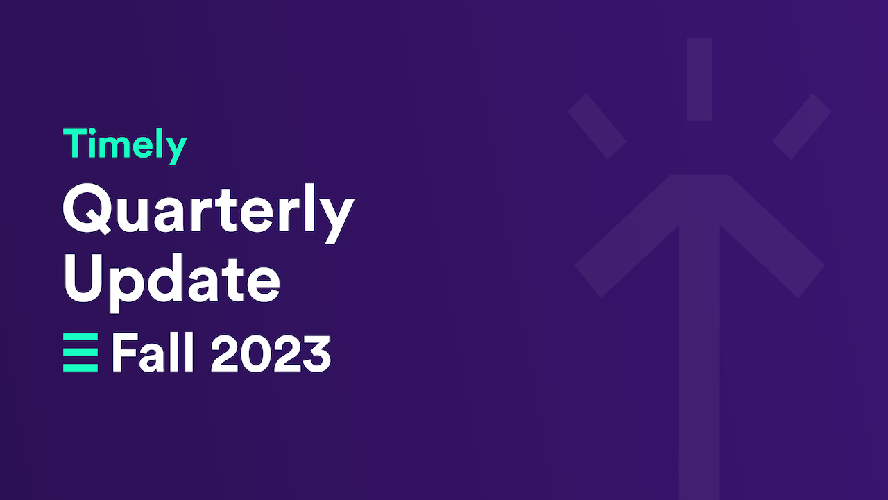 What’s new in Timely: Quarterly review Fall 2023